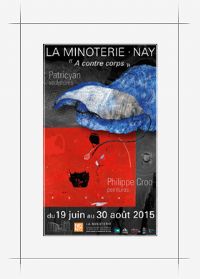 Exposition A contre corps avec Philippe Croq et Patricyan. Du 19 juin au 30 août 2015 à NAY. Pyrenees-Atlantiques. 